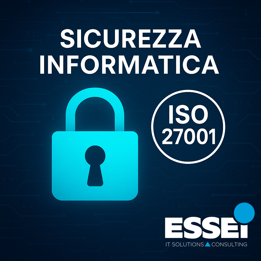 Sicurezza Informatica e Certificazione ISO/IEC 27001: l’Impegno di ESSE I per la Protezione dei Dati